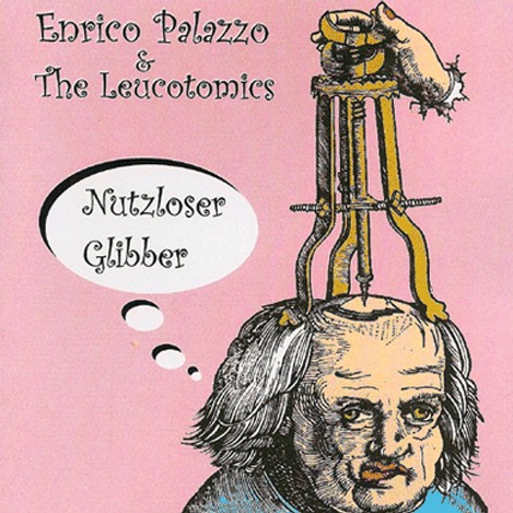 Enrico Palazzo & The Leucotomics - Nutzloser Glibber