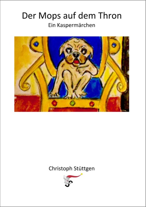Der Mops auf dem Thron - ein Kaspermärchen Der Mops auf dem Thron - ein Kaspermärchen